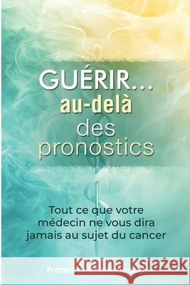 Gu?rir... au-del? des pronostics Francine Boissonnault 9781966929291 Kindle Direct Publishing Firm - książka