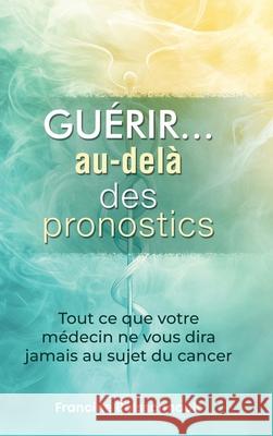 Gu?rir... au-del? des pronostics Francine Boissonnault 9781966929307 Kindle Direct Publishing Firm - książka