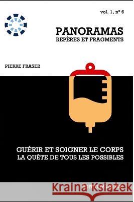 Guérir et soigner le corps, la quête de tous les possibles Fraser, Pierre 9782923545066 Editions Axone - książka