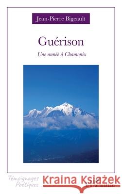 Gu?rison: Une ann?e ? Chamonix Jean-Pierre Bigeault 9782336574196 Editions L'Harmattan - książka