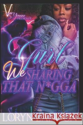 Gurl We Sharing That N*gga Loryn Landon   9798389577886 Independently Published - książka