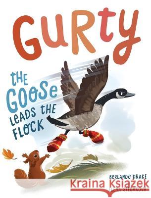 Gurty the Goose Leads the Flock Berlando Drake 9781736362204 Hula Hoop Publishing and Entertainment - książka