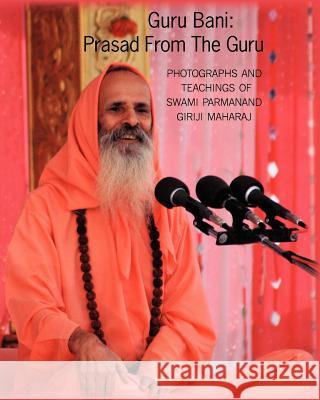 Guru Bani: Prasad From The Guru: Photographs and Teachings of Swami Parmanand Giriji Maharaj Appel, Beverly 9781456544959 Createspace - książka