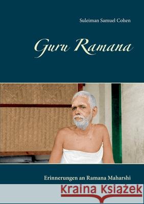 Guru Ramana: Erinnerungen an Ramana Maharshi Suleiman Samuel Cohen 9783748140665 Books on Demand - książka