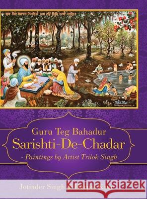 Guru Teg Bahadur Sarishti-De-Chadar - Paintings by Artist Trilok Singh Jotinder Singh Harpal Kaur 9789390347520 White Falcon Publishing - książka