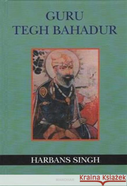 Guru Tegh Bahadur Harbans Singh 9788173040481 Manohar Publishers and Distributors - książka