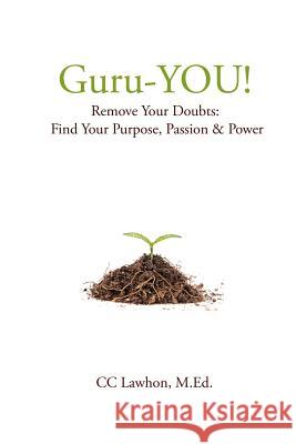 Guru-YOU!: Remove Your Doubts: Find Your Purpose, Passion & Power Lawhon M. Ed, CC 9781463773250 Createspace - książka