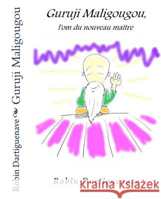 Guruji Maligougou: L'Om Du Nouveau Maître Dartiguenave, Robin 9781544209241 Createspace Independent Publishing Platform - książka