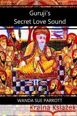 Guruji's Secret Love Sound Wanda Sue Parrott 9781533583413 Createspace Independent Publishing Platform - książka