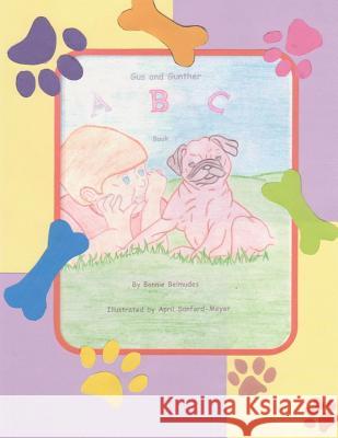 Gus and Gunther: A B C Bonnie Belmudes April Sanford-Meyer 9781493637683 Createspace - książka