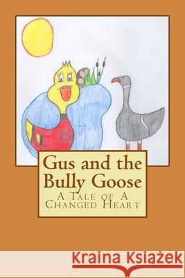 Gus and the Bully Goose: A Tale of A Changed Heart Brittany Herston Linda S. Lock 9781536831535 Createspace Independent Publishing Platform - książka