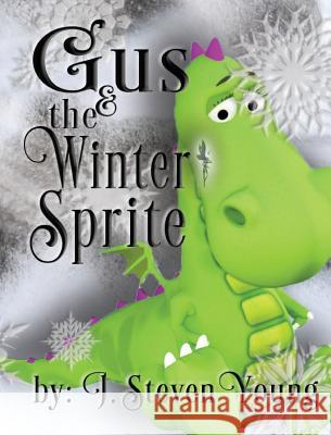 Gus and the Winter Sprite J. Steven Young J. Steven Young 9781943924295 Just for Kids - książka