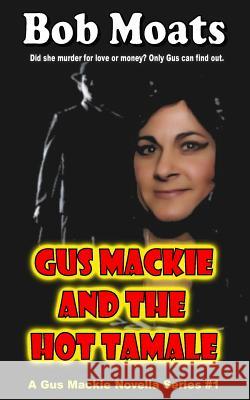 Gus Mackie and the Hot Tamale Moats, Bob 9780692330227 Magic 1 Productions - książka