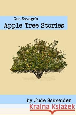 Gus Savage's Apple Tree Stories Jude Schneider 9781006202988 Blurb - książka