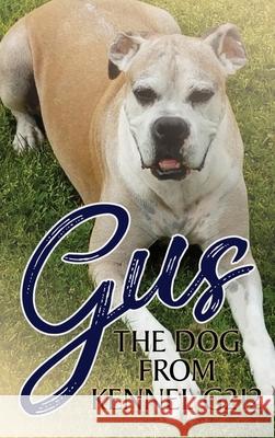 Gus the Dog from Kennel G212 Shawn Murray Kendrick 9781735521626 Shawn M.Kendrick - książka