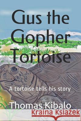 Gus the Gopher Tortoise: A tortoise tells his story Kibalo, Thomas 9781090455147 Independently Published - książka