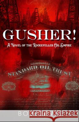 Gusher!: A Novel of the Rockefeller Oil Empire Bob Davis 9781733734608 Disc-Us Books - książka