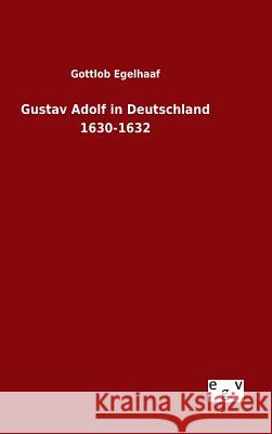 Gustav Adolf in Deutschland 1630-1632 Gottlob Egelhaaf 9783734007774 Salzwasser-Verlag Gmbh - książka