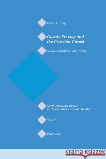 Gustav Freytag and the Prussian Gospel; Novels, Liberalism, and History Ping, Larry L. 9783039105458 Verlag Peter Lang - książka