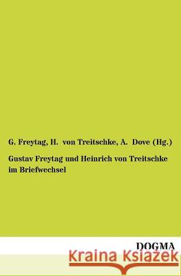 Gustav Freytag und Heinrich von Treitschke im Briefwechsel Freytag, G. 9783954543533 Dogma - książka