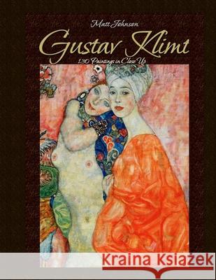 Gustav Klimt: 130 Paintings in Close Up Matt Johnson 9781507630341 Createspace Independent Publishing Platform - książka