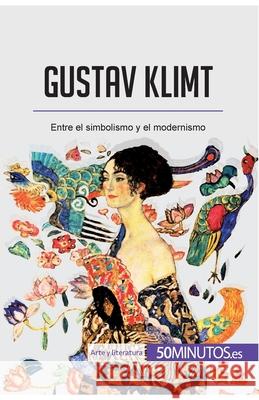 Gustav Klimt: Entre el simbolismo y el modernismo 50minutos 9782806297648 5minutos.Es - książka