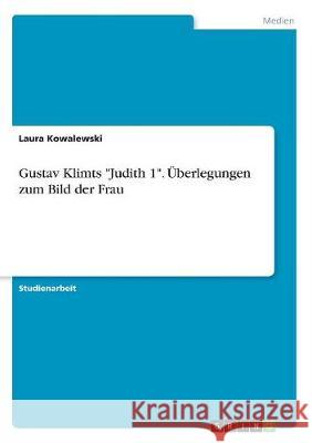 Gustav Klimts Judith 1. Überlegungen zum Bild der Frau Kowalewski, Laura 9783668753372 GRIN Verlag - książka