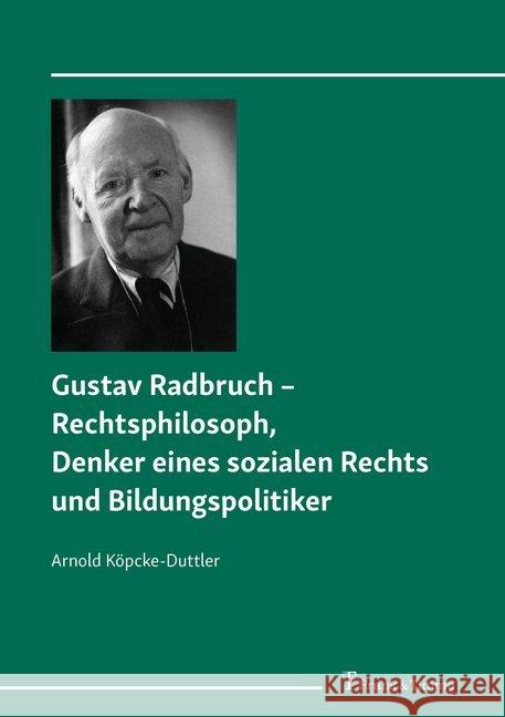 Gustav Radbruch - Rechtsphilosoph, Denker eines sozialen Rechts und Bildungspolitiker Köpcke-Duttler, Arnold 9783732906550 Frank & Timme - książka