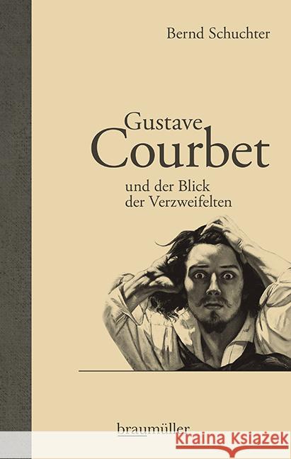 Gustave Courbet und der Blick der Verzweifelten Schuchter, Bernd 9783992002993 Braumüller - książka