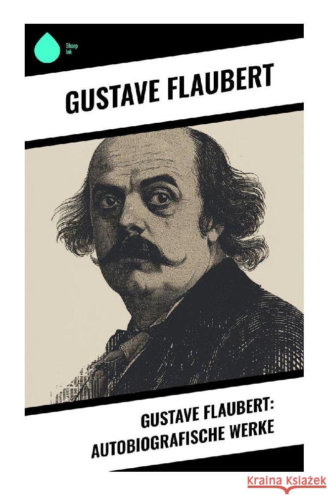 Gustave Flaubert: Autobiografische Werke Flaubert, Gustave 9788028349066 Sharp Ink - książka