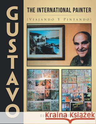 Gustavo the International Painter: (Viajando y Pintando) Arencibia, Gustavo 9781506508405 Palibrio - książka