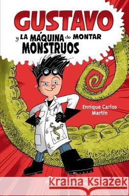 Gustavo y la máquina de montar monstruos Martín, Enrique Carlos 9788412134063 Hilos de Emociones - książka