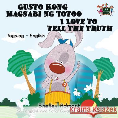 Gusto Kong Magsabi Ng Totoo I Love to Tell the Truth: Tagalog English Bilingual Edition Shelley Admont S. a. Publishing 9781772686623 S.a Publishing - książka
