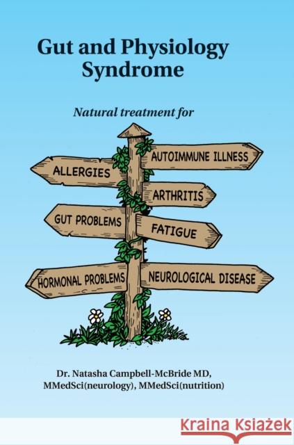 Gut and Physiology Syndrome: Natural Treatment for Allergies, Autoimmune Illness, Arthritis, Gut Problems, Fatigue, Hormonal Problems, Neurological Disease and More M.D., Dr. Natasha Campbell-McBride 9780954852078 Medinform Publishing - książka
