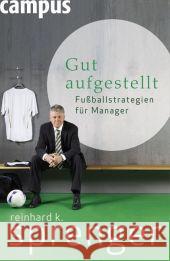 Gut aufgestellt : Fußballstrategien für Manager Sprenger, Reinhard K.   9783593391991 Campus Verlag - książka