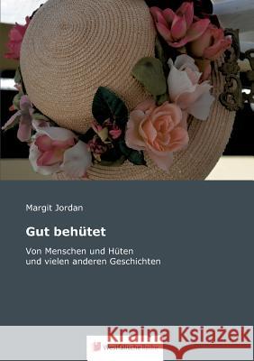 Gut behütet : Von Menschen und Hüten und viele andere Geschichten Margit Jordan 9783956274800 Westfalische Reihe - książka
