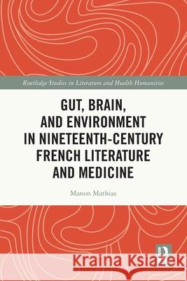Gut, Brain, and Environment in Nineteenth-Century French Literature and Medicine Manon Mathias 9781032427829 Routledge - książka