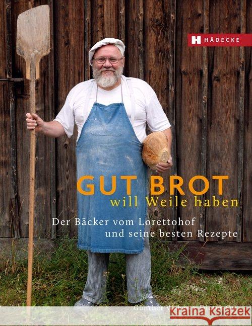 Gut Brot will Weile haben : Der Bäcker vom Lorettohof und seine besten Rezepte Weber, Günther; Ott, Dieter 9783775006538 Hädecke - książka