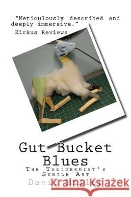 Gut Bucket Blues: The Taxidermist's Subtle Art David Miller 9781979148245 Createspace Independent Publishing Platform - książka