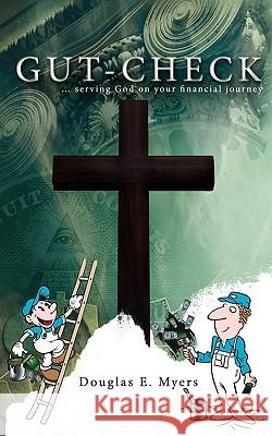 Gut-Check: ... serving God on your financial journey Myers, Douglas E. 9781438917740 Authorhouse - książka
