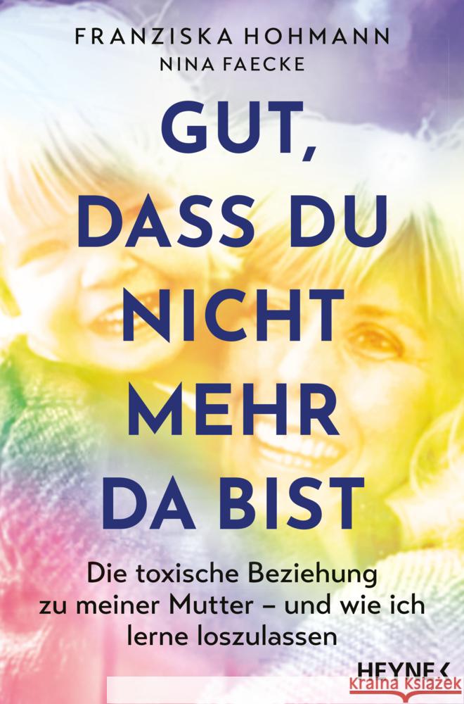 Gut, dass du nicht mehr da bist Hohmann, Franziska, Faecke, Nina 9783453607118 Heyne - książka