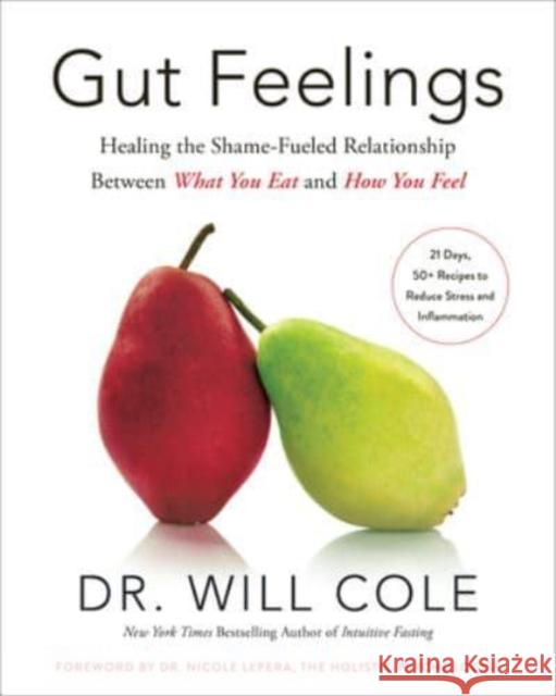 Gut Feelings: Healing the Shame-Fueled Relationship Between What You Eat and How You Feel Nicole Lepera, PhD 9780593232361 Potter/Ten Speed/Harmony/Rodale - książka