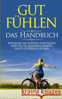 Gut Fühlen-das Handbuch: Entdecke die Vorteile von Glück und wie du beginnen kannst, heute glücklich zu sein: deutsche Version Buch/Feeling Good Handbook German Books Chloe S 9781728891859 Independently Published - książka