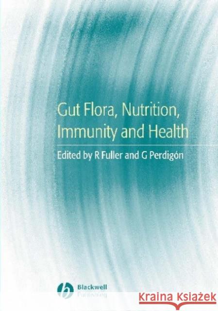 Gut Flora, Nutrition, Immunity and Health Roy Fuller G. Perdigon Gabriela Perdigon 9781405100007 Blackwell Publishers - książka