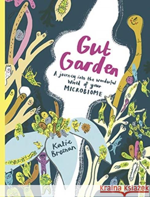 Gut Garden: A Journey into the Wonderful World of Your Microbiome Katie Brosnan 9781908714725 Cicada Books Limited - książka