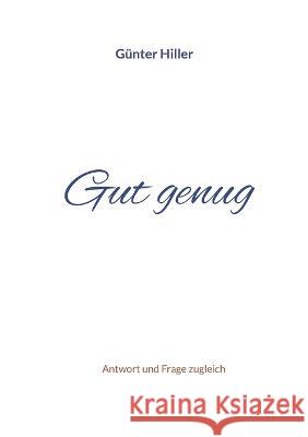 Gut genug: Antwort und Frage zugleich G?nter Hiller 9783744829298 Bod - Books on Demand - książka