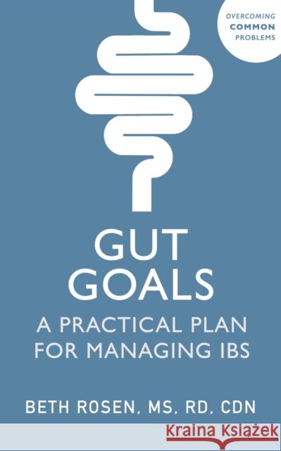 Gut Goals: A Practical Plan for Managing Ibs Beth Rosen 9781399821377 Sheldon Press - książka