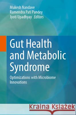 Gut Health and Metabolic Syndrome: Optimizations with Microbiome Innovations Mukesh Nandave Ramendra Pat Jyoti Upadhyay 9789819662456 Springer - książka
