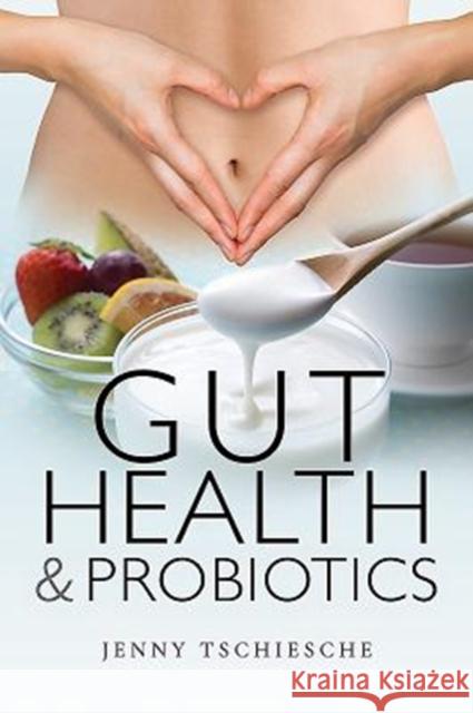 Gut Health and Probiotics Jenny Tschiesche 9781526720450 White Owl - książka