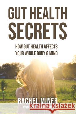 Gut Health Secrets: How Gut Health Affects Your Whole Body & Mind Rachel Miner 9780997462418 Upper Shelf Reader - książka